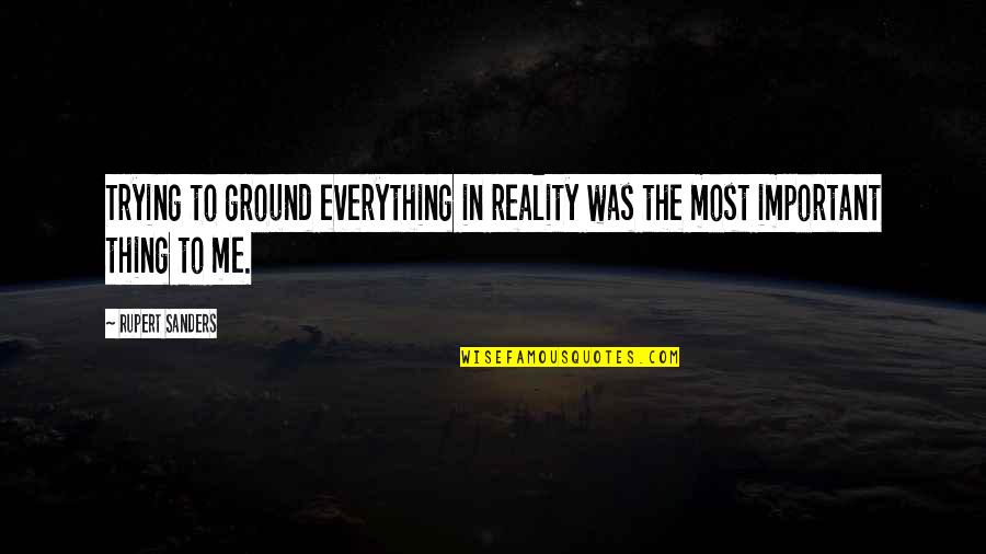 Scularie Quotes By Rupert Sanders: Trying to ground everything in reality was the