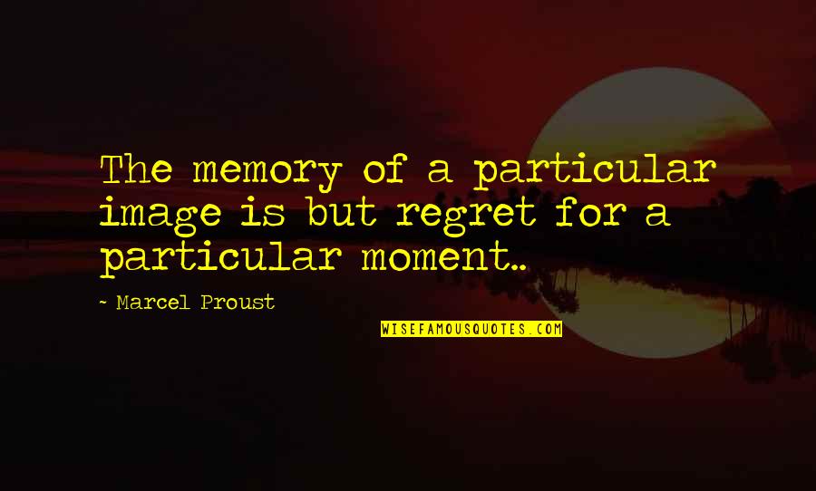 Sculatoare Quotes By Marcel Proust: The memory of a particular image is but