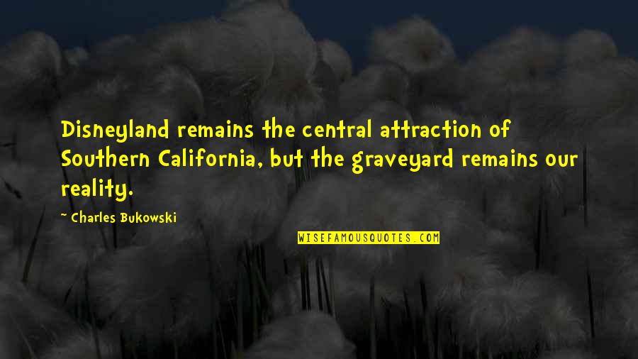 Scullen Quotes By Charles Bukowski: Disneyland remains the central attraction of Southern California, Scullen Quotes By Charles Bukowski: Disneyland remains the central attraction of Southern California,