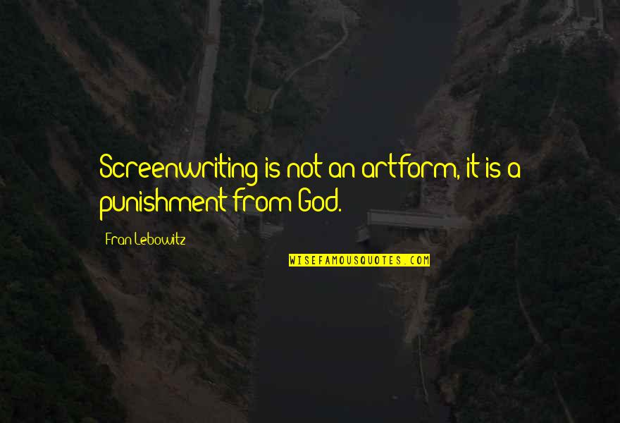 Scullers Quotes By Fran Lebowitz: Screenwriting is not an artform, it is a Scullers Quotes By Fran Lebowitz: Screenwriting is not an artform, it is a