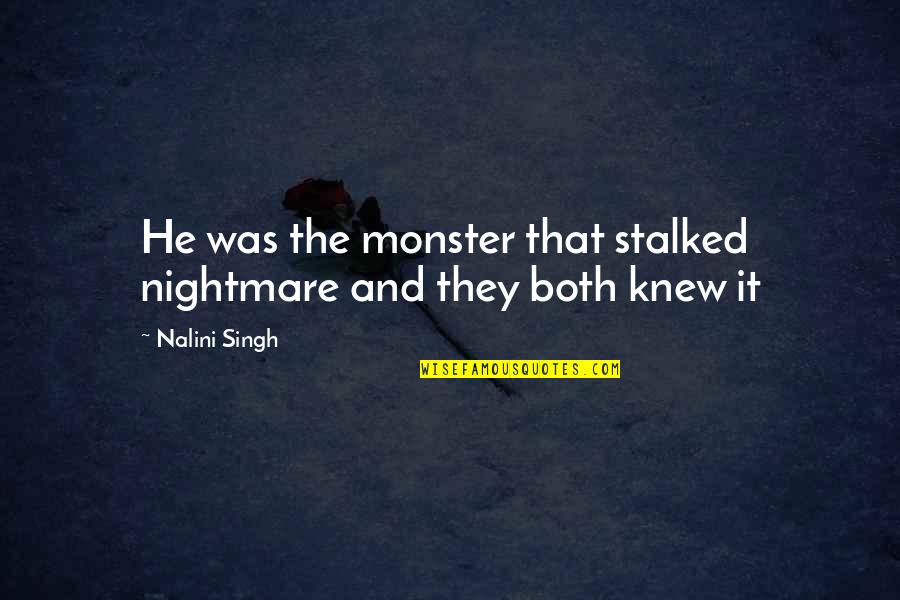 Sculley Fired Quotes By Nalini Singh: He was the monster that stalked nightmare and
