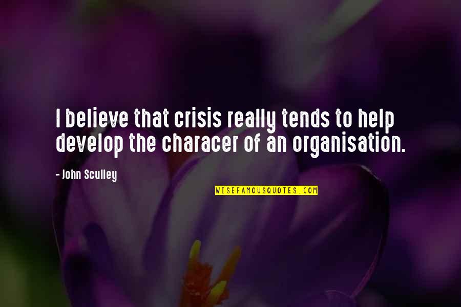 Sculley Quotes By John Sculley: I believe that crisis really tends to help