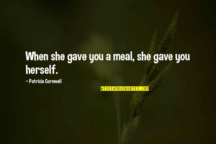 Sculleys Waterfront Quotes By Patricia Cornwell: When she gave you a meal, she gave Sculleys Waterfront Quotes By Patricia Cornwell: When she gave you a meal, she gave
