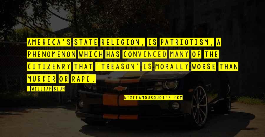 Sculleys Waterfront Quotes By William Blum: America's state religion, is patriotism, a phenomenon which Sculleys Waterfront Quotes By William Blum: America's state religion, is patriotism, a phenomenon which