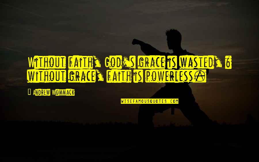 Sculling Equipment Quotes By Andrew Wommack: Without faith, God's grace is wasted, & without