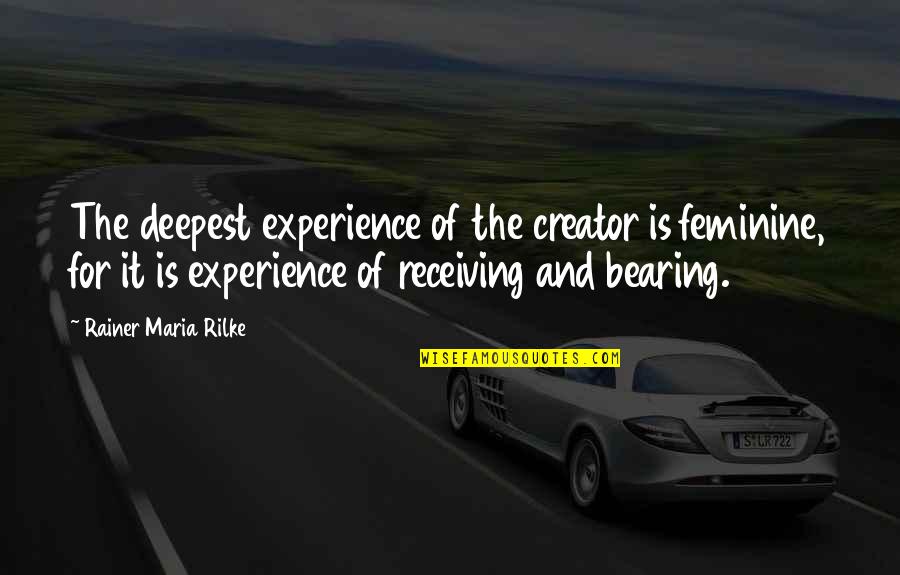 Sculling Equipment Quotes By Rainer Maria Rilke: The deepest experience of the creator is feminine, Sculling Equipment Quotes By Rainer Maria Rilke: The deepest experience of the creator is feminine,
