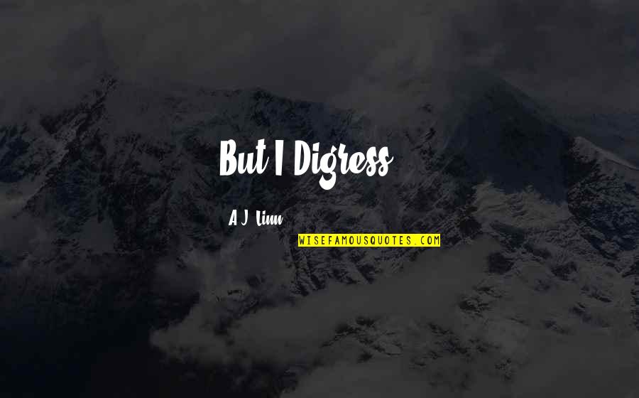 Scull's Quotes By A.J. Linn: But I Digress... Scull's Quotes By A.J. Linn: But I Digress...
