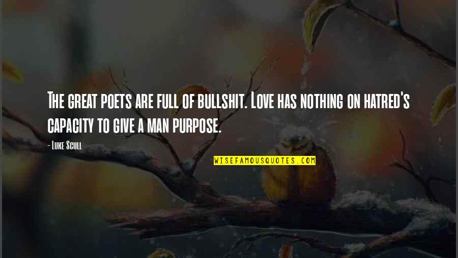 Scull's Quotes By Luke Scull: The great poets are full of bullshit. Love Scull's Quotes By Luke Scull: The great poets are full of bullshit. Love