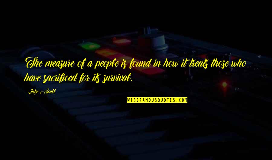 Scull's Quotes By Luke Scull: The measure of a people is found in Scull's Quotes By Luke Scull: The measure of a people is found in