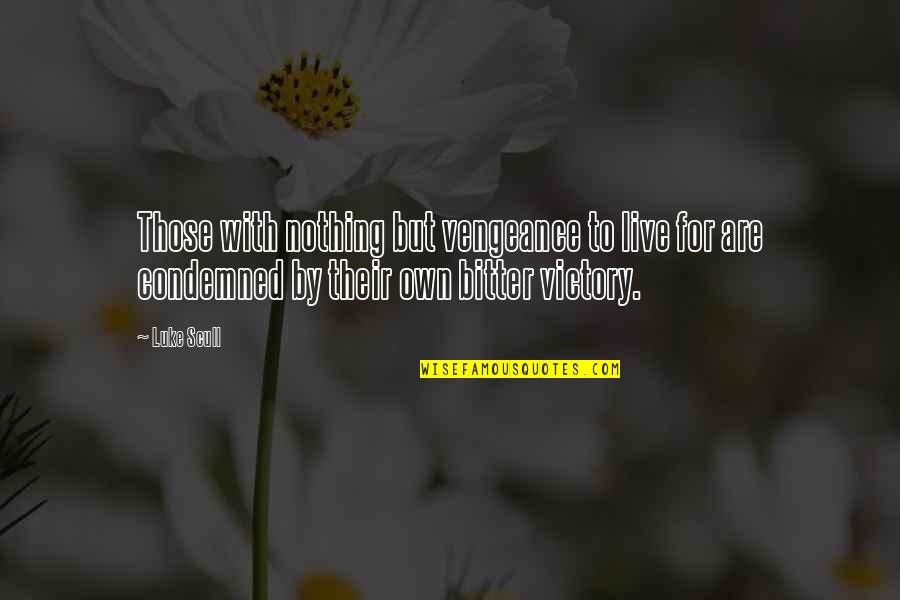 Scull's Quotes By Luke Scull: Those with nothing but vengeance to live for Scull's Quotes By Luke Scull: Those with nothing but vengeance to live for
