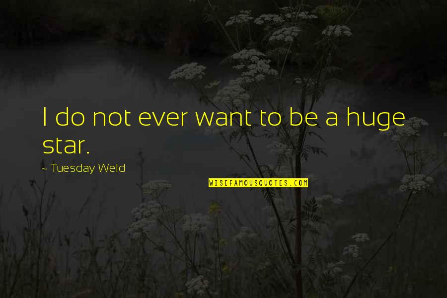 Sculonas Quotes By Tuesday Weld: I do not ever want to be a Sculonas Quotes By Tuesday Weld: I do not ever want to be a