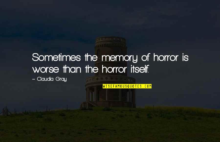 Sculose Quotes By Claudia Gray: Sometimes the memory of horror is worse than