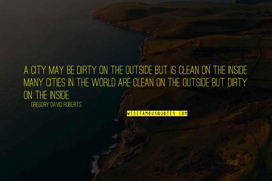 Sculpin Flies Quotes By Gregory David Roberts: A city may be dirty on the outside Sculpin Flies Quotes By Gregory David Roberts: A city may be dirty on the outside