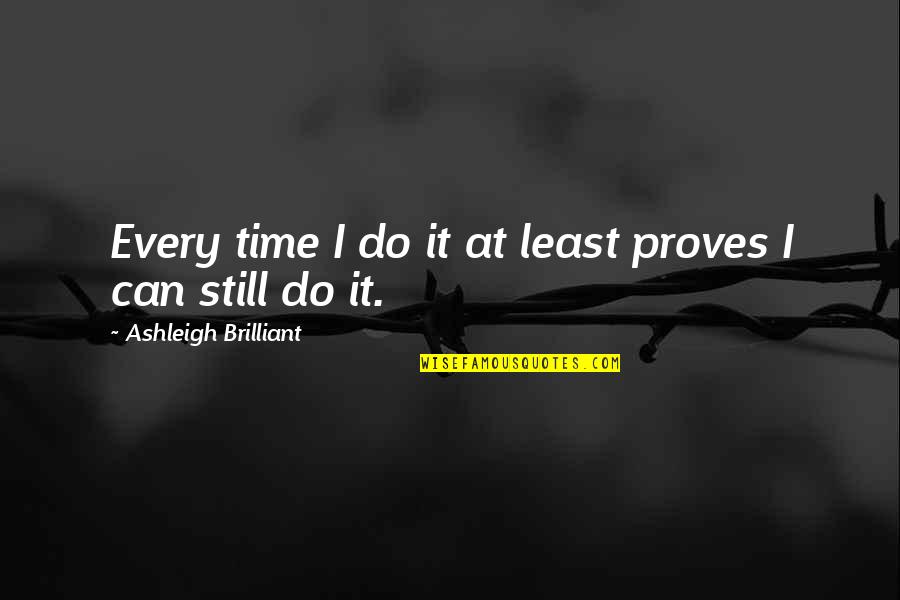 Sculpt Nation Test Boost Quotes By Ashleigh Brilliant: Every time I do it at least proves Sculpt Nation Test Boost Quotes By Ashleigh Brilliant: Every time I do it at least proves