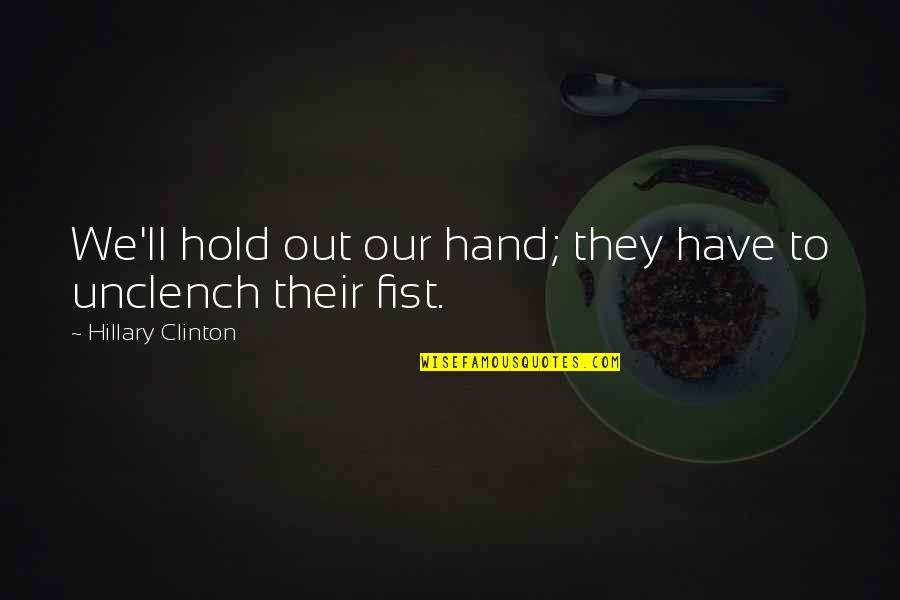 Sculpt Nation Test Boost Quotes By Hillary Clinton: We'll hold out our hand; they have to Sculpt Nation Test Boost Quotes By Hillary Clinton: We'll hold out our hand; they have to