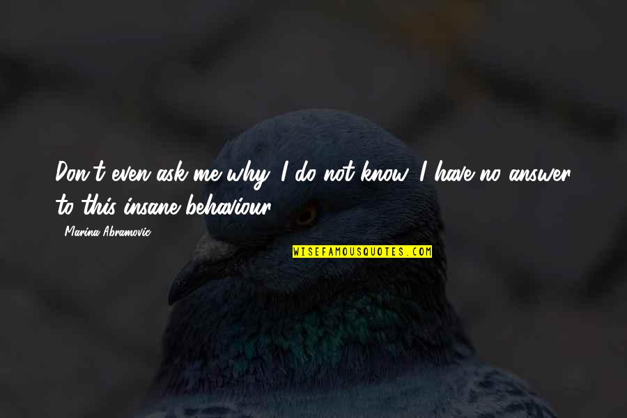 Sculpt Nation Test Boost Quotes By Marina Abramovic: Don't even ask me why. I do not