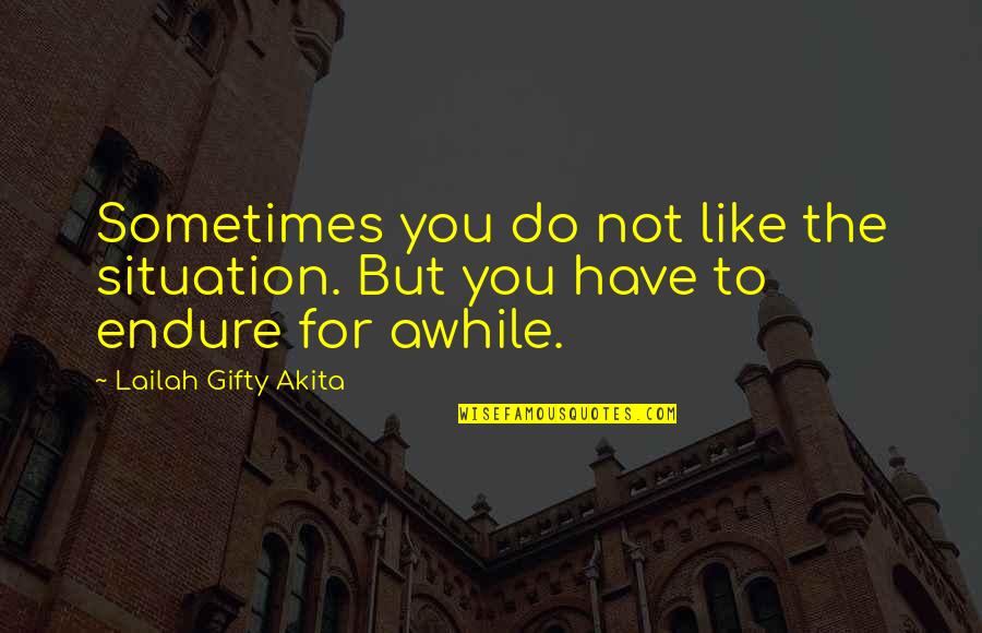 Sculpt Sweat Quotes By Lailah Gifty Akita: Sometimes you do not like the situation. But Sculpt Sweat Quotes By Lailah Gifty Akita: Sometimes you do not like the situation. But