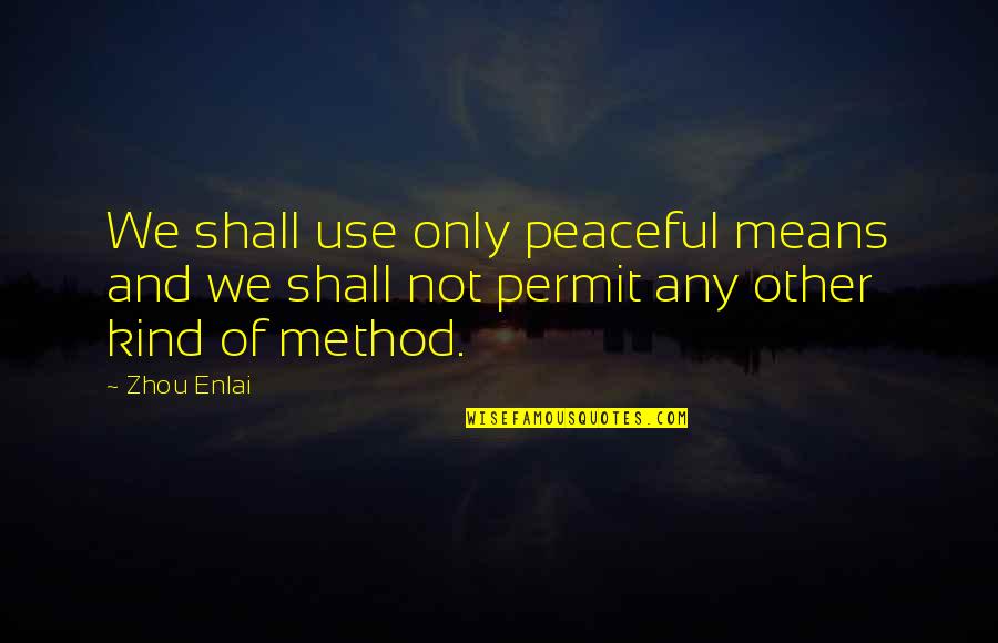Sculpt Sweat Quotes By Zhou Enlai: We shall use only peaceful means and we