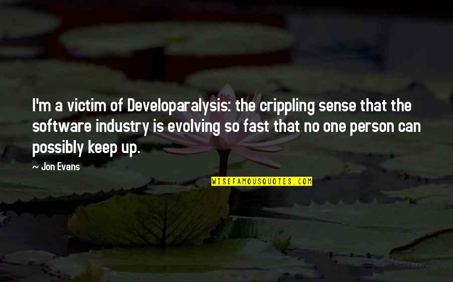 Sculpted Quotes By Jon Evans: I'm a victim of Developaralysis: the crippling sense Sculpted Quotes By Jon Evans: I'm a victim of Developaralysis: the crippling sense