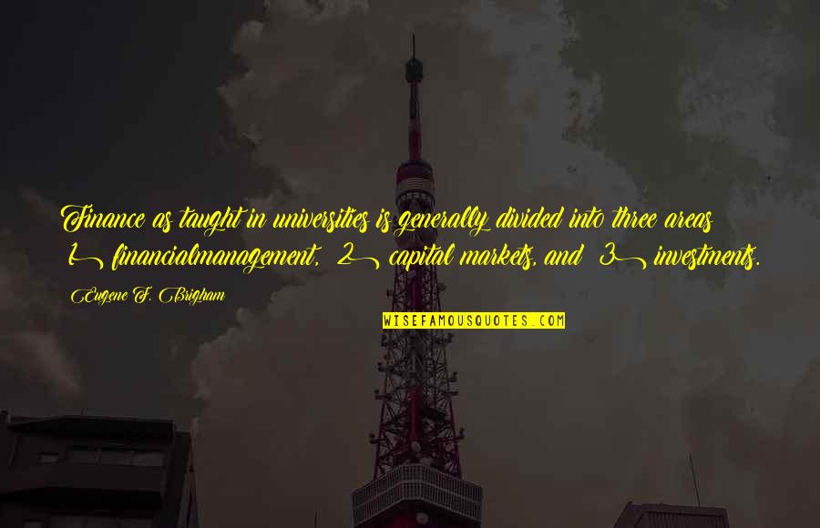Sculptor And Sculpture Quotes By Eugene F. Brigham: Finance as taught in universities is generally divided