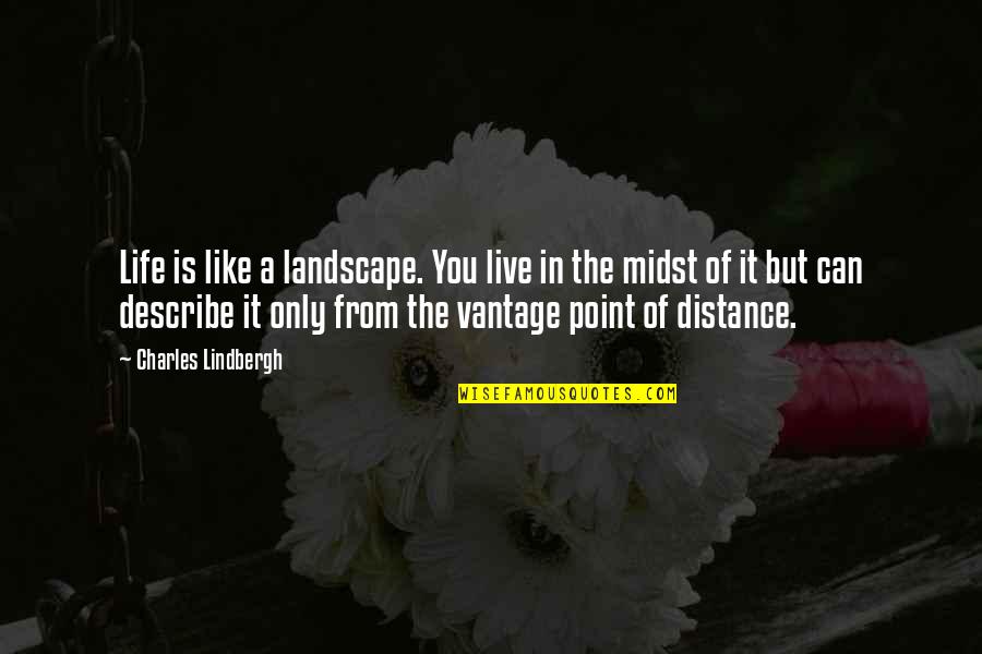 Sculptors Of The Renaissance Quotes By Charles Lindbergh: Life is like a landscape. You live in