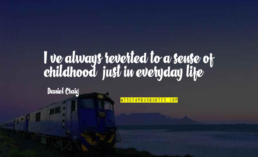 Sculptors Of The Renaissance Quotes By Daniel Craig: I've always reverted to a sense of childhood,