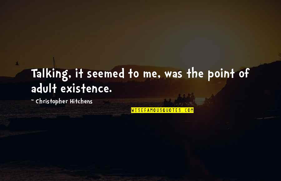 Sculptress Software Quotes By Christopher Hitchens: Talking, it seemed to me, was the point