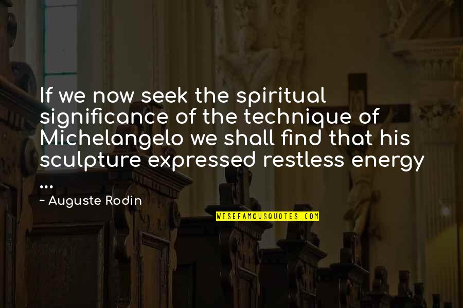 Sculpture By Michelangelo Quotes By Auguste Rodin: If we now seek the spiritual significance of