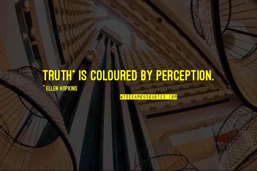 Sculptured Quotes By Ellen Hopkins: Truth" is coloured by perception.