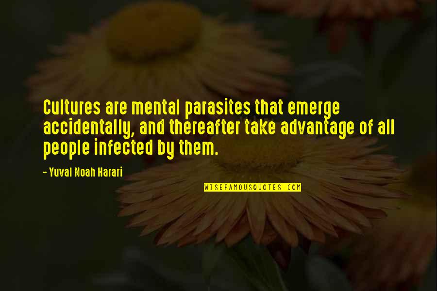 Sculptured Quotes By Yuval Noah Harari: Cultures are mental parasites that emerge accidentally, and