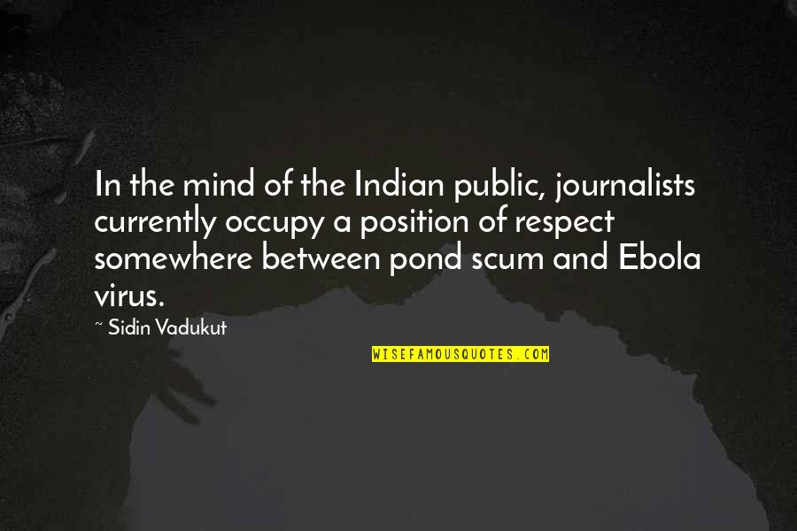 Scum Quotes By Sidin Vadukut: In the mind of the Indian public, journalists