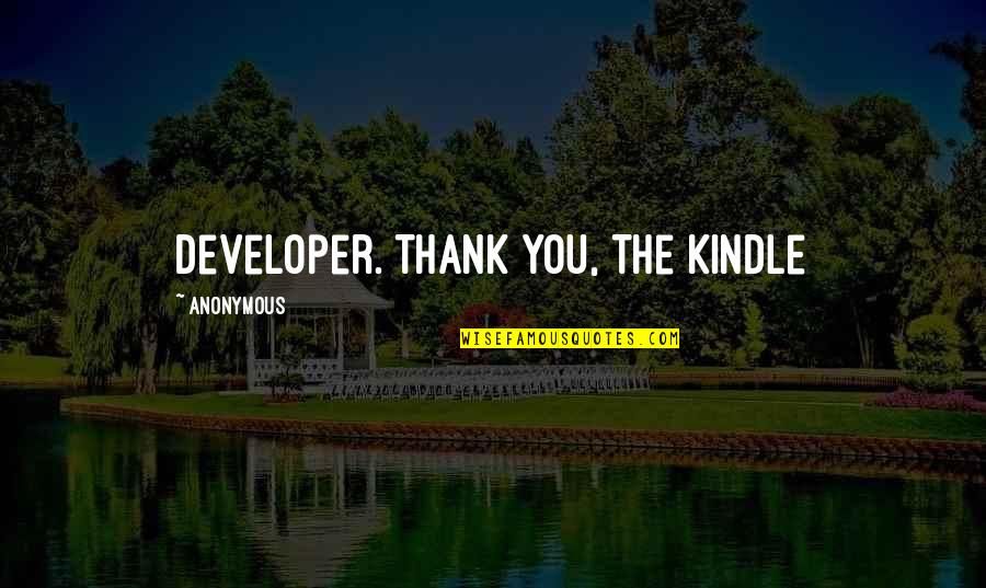 Scumbag Friend Quotes By Anonymous: developer. Thank You, The Kindle