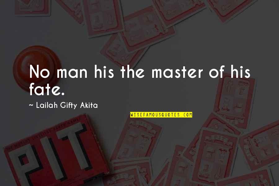 Scumbaggery Synonyms Quotes By Lailah Gifty Akita: No man his the master of his fate. Scumbaggery Synonyms Quotes By Lailah Gifty Akita: No man his the master of his fate.
