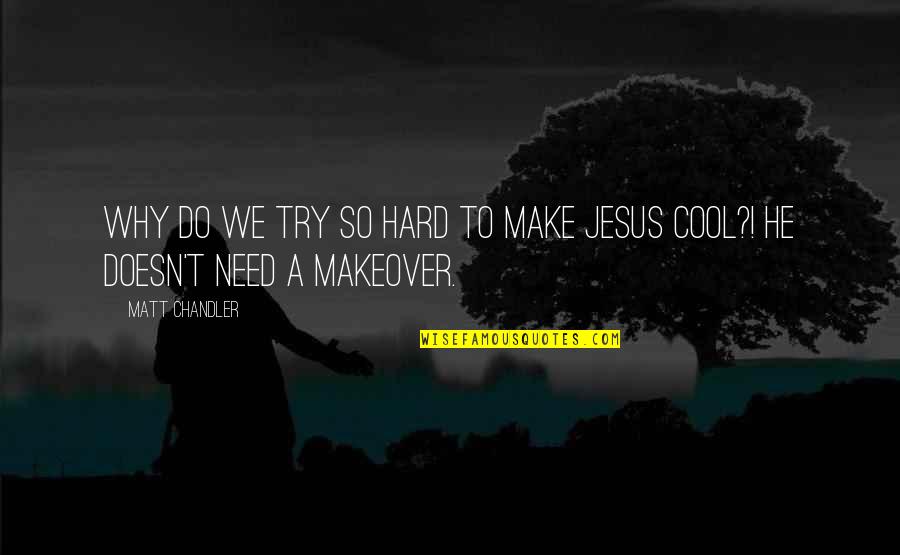 Scumbaggery Synonyms Quotes By Matt Chandler: Why do we try so hard to make