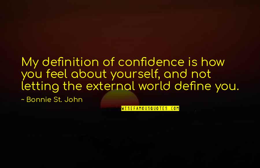 Scumbags For Trump Quotes By Bonnie St. John: My definition of confidence is how you feel Scumbags For Trump Quotes By Bonnie St. John: My definition of confidence is how you feel