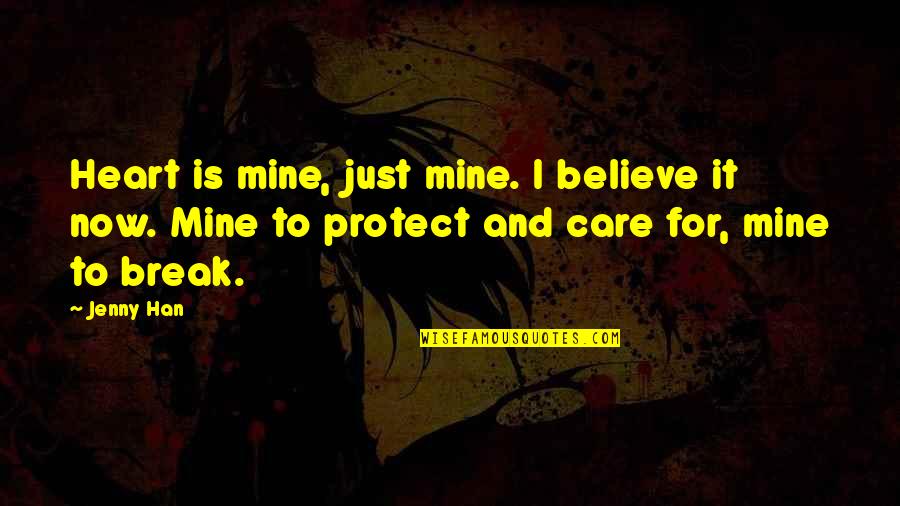 Scumbags For Trump Quotes By Jenny Han: Heart is mine, just mine. I believe it Scumbags For Trump Quotes By Jenny Han: Heart is mine, just mine. I believe it