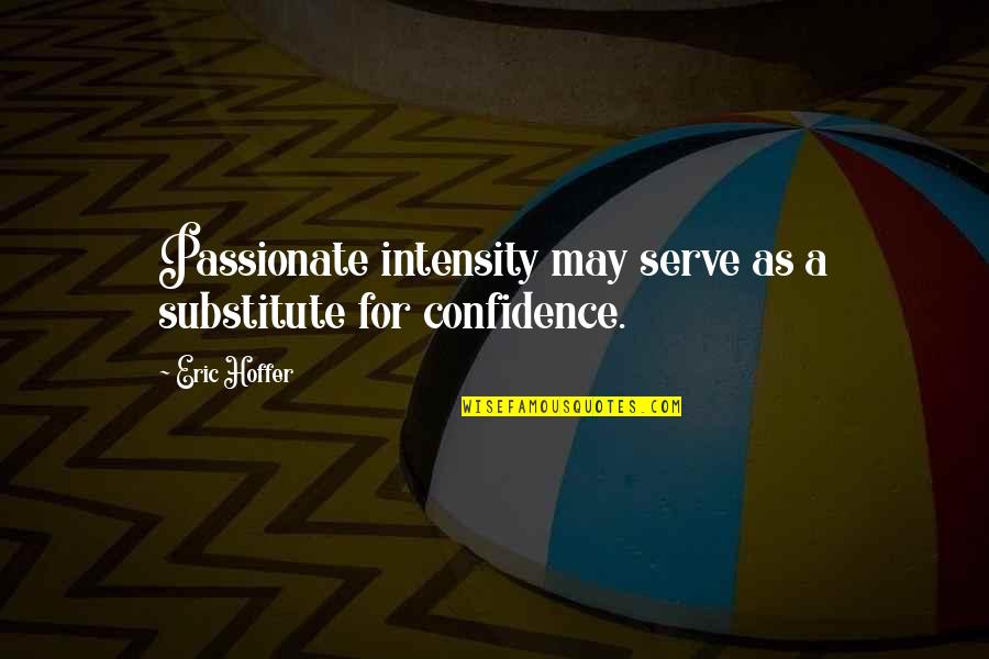 Scumbled Quotes By Eric Hoffer: Passionate intensity may serve as a substitute for