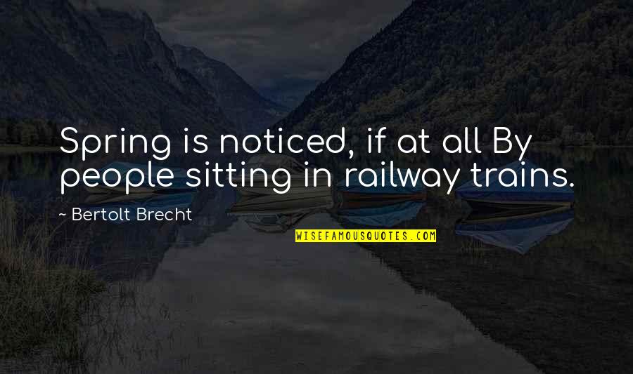Scummed To Death Quotes By Bertolt Brecht: Spring is noticed, if at all By people Scummed To Death Quotes By Bertolt Brecht: Spring is noticed, if at all By people