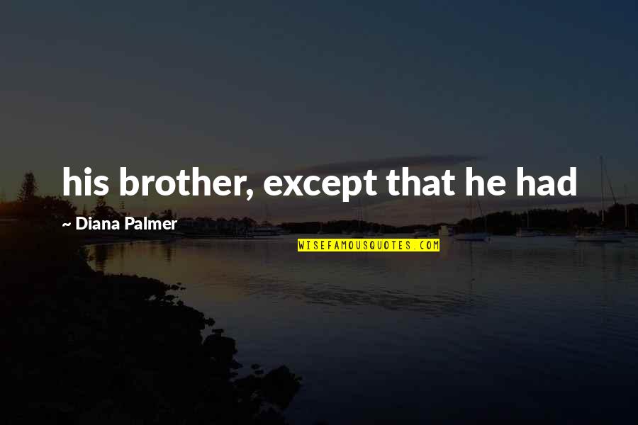 Scump Twitch Quotes By Diana Palmer: his brother, except that he had Scump Twitch Quotes By Diana Palmer: his brother, except that he had
