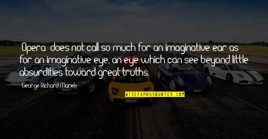 Scun Quotes By George Richard Marek: [Opera] does not call so much for an