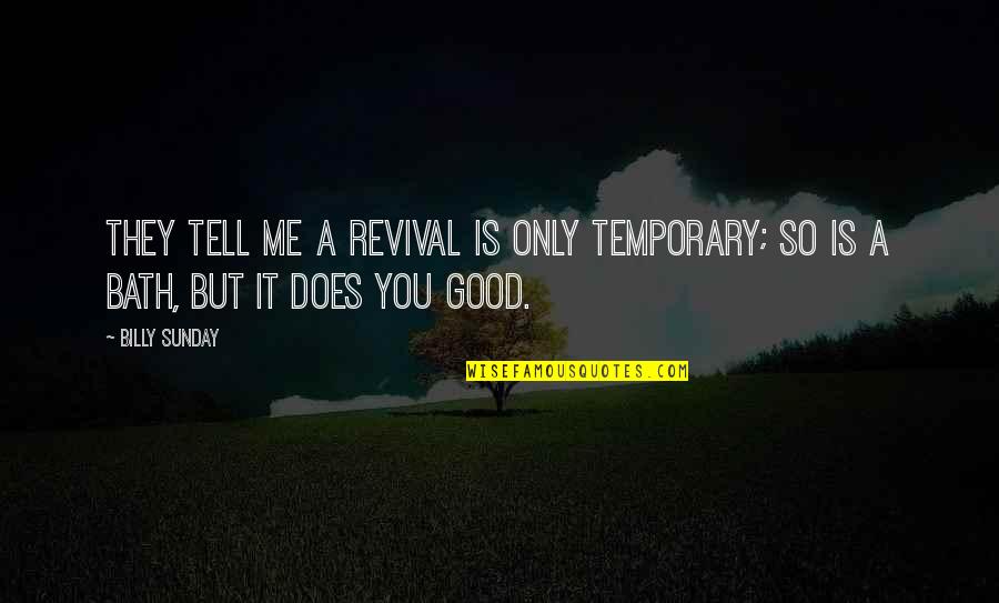 Scunner Kaiju Quotes By Billy Sunday: They tell me a revival is only temporary;