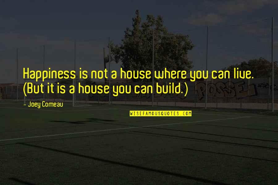 Scunner Quotes By Joey Comeau: Happiness is not a house where you can