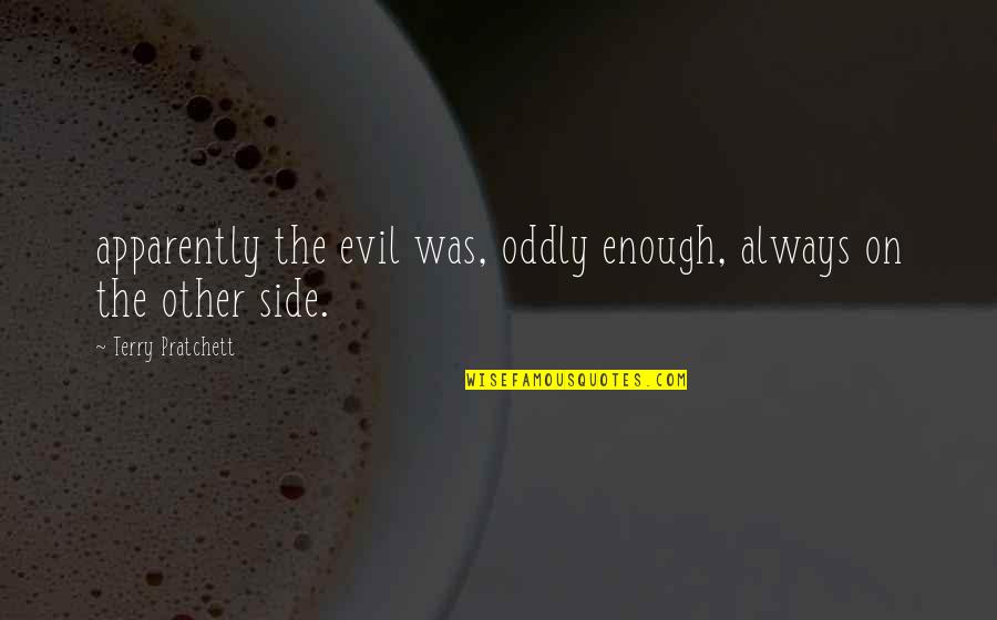 Scunnered Quotes By Terry Pratchett: apparently the evil was, oddly enough, always on