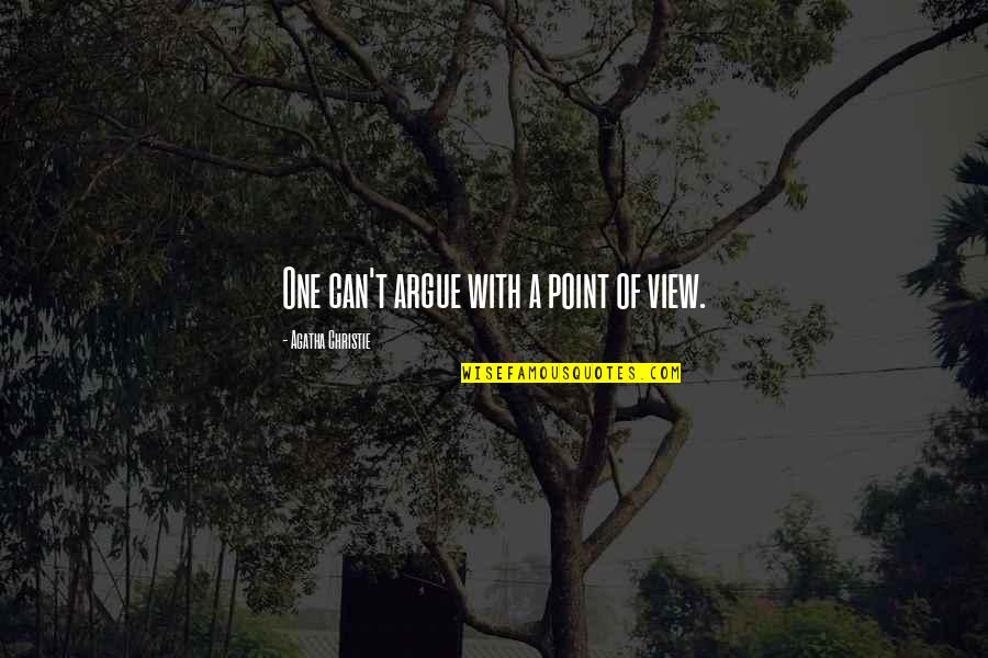 Scunziano Singh Quotes By Agatha Christie: One can't argue with a point of view.