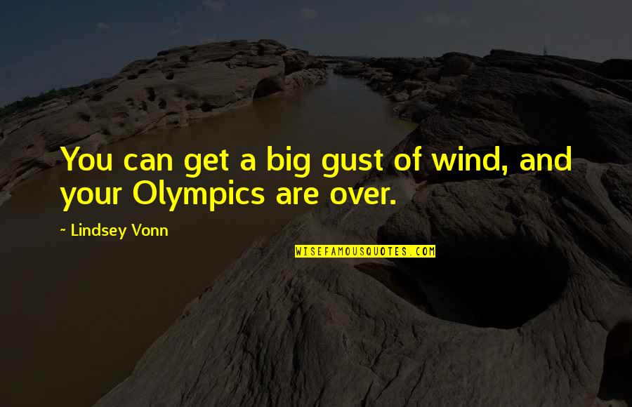 Scunziano Singh Quotes By Lindsey Vonn: You can get a big gust of wind,