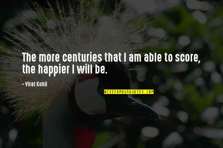 Scunziano Singh Quotes By Virat Kohli: The more centuries that I am able to
