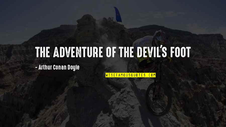 Scuole Lombardia Quotes By Arthur Conan Doyle: THE ADVENTURE OF THE DEVIL'S FOOT