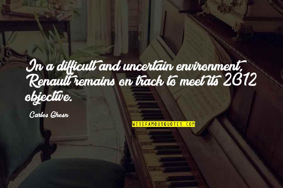 Scuole Toscane Quotes By Carlos Ghosn: In a difficult and uncertain environment, Renault remains