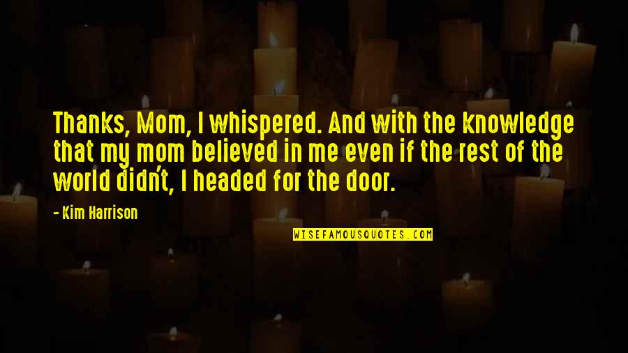 Scuorzo Group Quotes By Kim Harrison: Thanks, Mom, I whispered. And with the knowledge Scuorzo Group Quotes By Kim Harrison: Thanks, Mom, I whispered. And with the knowledge