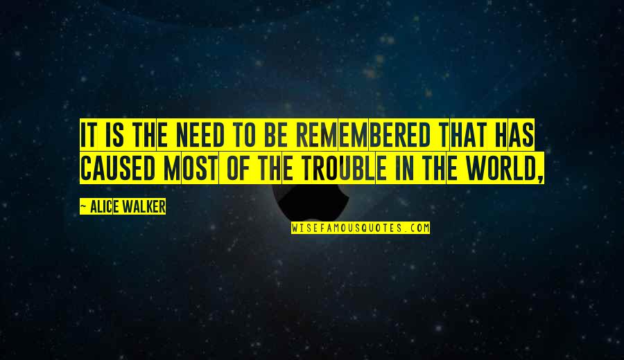 Scuoteguazza Quotes By Alice Walker: It is the need to be remembered that